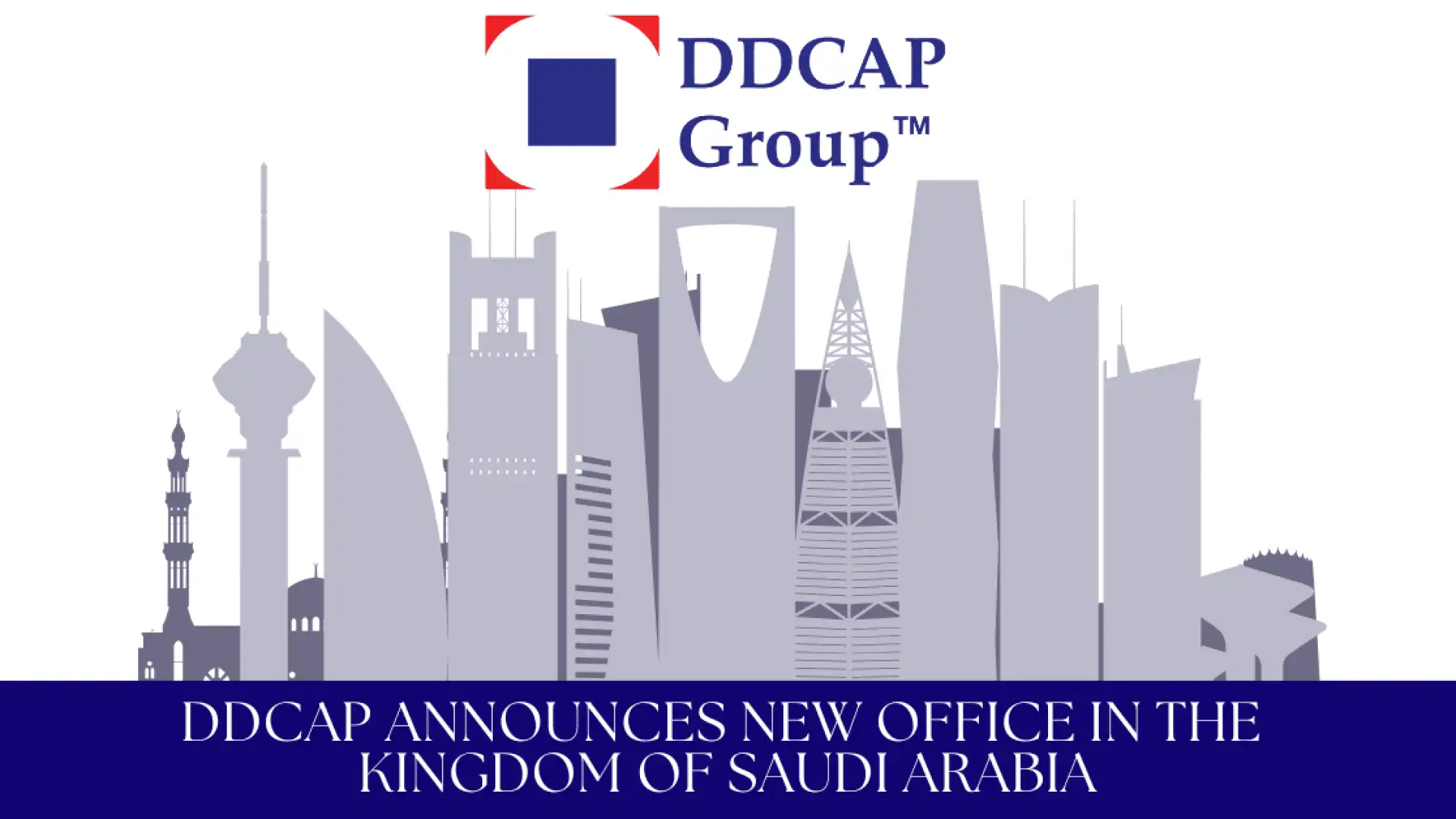 DDCAP Group™ announces the establishment of a new office in the Kingdom of Saudi Arabia